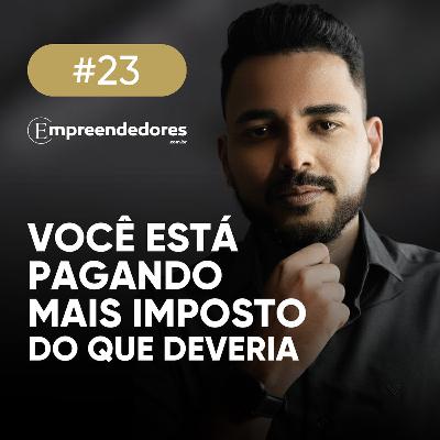 Você está pagando mais imposto do que deveria, com Rafael Mesquita | Empreendedores 23 Você está pagando mais imposto do que deveria, com Rafael Mesquita | Empreendedores 23