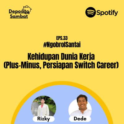 33. Kehidupan Dunia Kerja (Plus-Minus, Persiapan Switch Career) with Kak Rizky