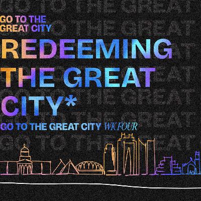 Go To The Great City | Part 4: Redeeming The Great City