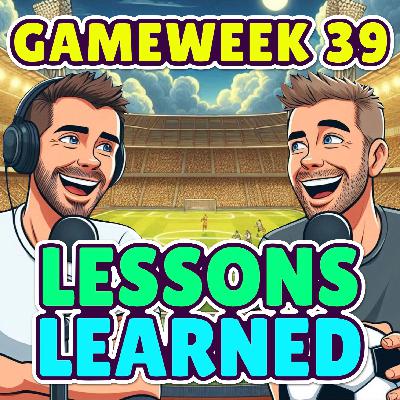 LESSONS LEARNED | FPL GW39 | FANTASY PREMIER LEAGUE
