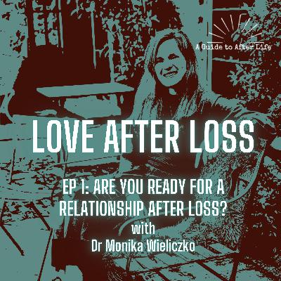 Love after Loss Series: Ep. 1. Are You Ready for a Relationship After Loss?