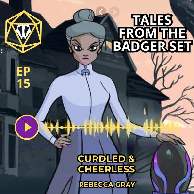 Episode 15 - Curdled and Cheerless