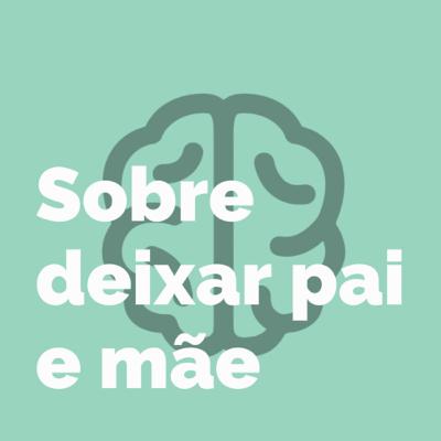 SOBRE DEIXAR PAI E MÃE SOBRE DEIXAR PAI E MÃE