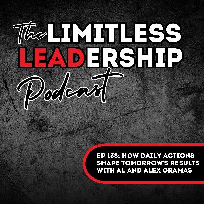 Ep 138: How Daily Actions Shape Tomorrow’s Results with Al and Alex Oramas