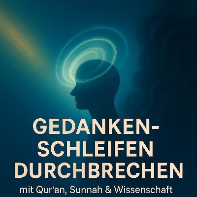 Ep 078: Toxische Gedankenschleifen: Die islamische Sicht auf negative Denkzyklen