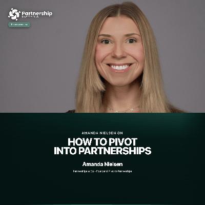 How to Pivot Into Partnerships (from AE/CSM/BDR) — Amanda Nielsen (Pivot to Partnerships)