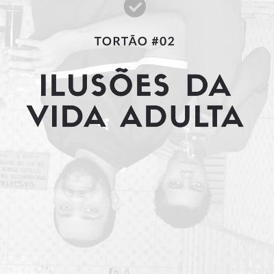 Tortão pra Esquerda - 02 - Ilusões da Vida Adulta