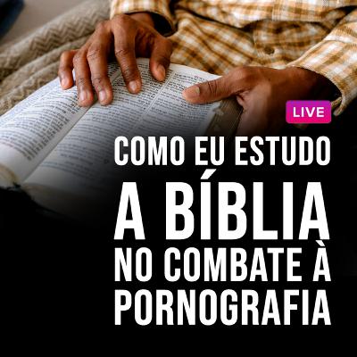 Como eu estudo a Bíblia no combate à pornografia/masturbação Como eu estudo a Bíblia no combate à pornografia/masturbação