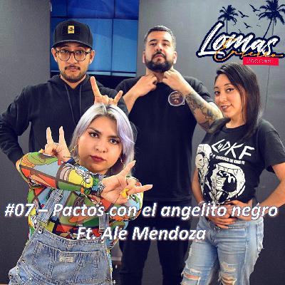 #07 - Pactos con el angelito negro Ft. Ale Mendoza del CHDKF