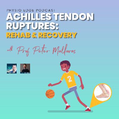 171. Achilles tendon ruptures: Rehab & recovery with Prof. Peter Malliaras