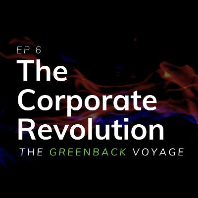 EP 17: The Corporate Revolution