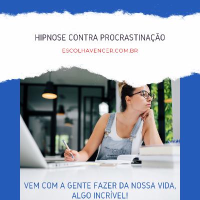 HIPNOSE CONTRA PROCRASTINAÇÃO