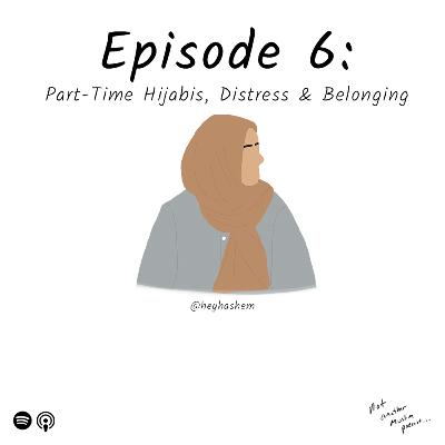 Part-Time Hijabis, Distress & Belonging - Hanan Hashem - S1:E6