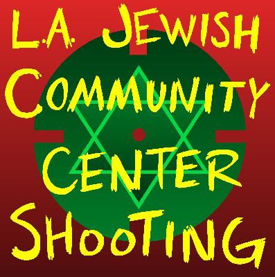 QUICKISODE: LA Jewish Community Center Shooting QUICKISODE: LA Jewish Community Center Shooting