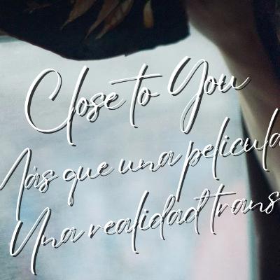 Más que una película, una realidad trans: Close To You Más que una película, una realidad trans: Close To You