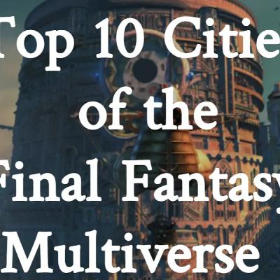 Top 10 Final Fantasy Cities