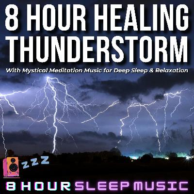 ⛈️ 8 Hour Healing Thunderstorm | Mystical Meditation Music with Rain & Distant Thunder for Deep Relaxation 💤