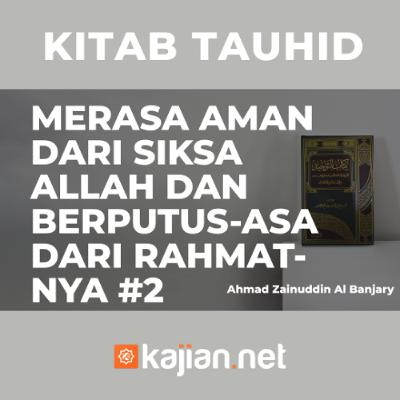 Merasa Aman dari Siksa Allah dan berputus-asa dari Rahmat-Nya (Bag. 2) - Ustadz Ahmad Zainuddin