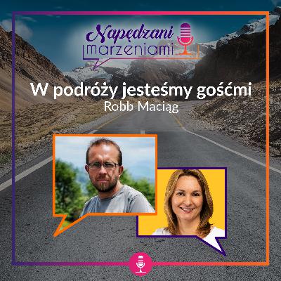 Robb Maciąg: w podróży jesteśmy gośćmi | NM 106