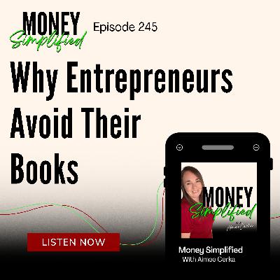 245: Why Entrepreneurs Avoid Their Books 245: Why Entrepreneurs Avoid Their Books