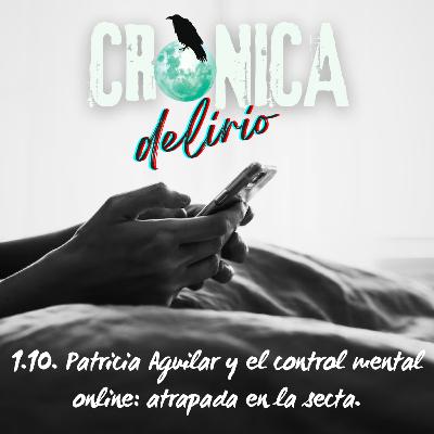1.10. Patricia Aguilar y el control mental online: atrapada en la secta.