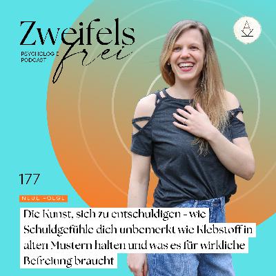 #177 – Die Kunst, sich zu entschuldigen - wie Schuldgefühle dich unbemerkt wie Klebstoff in alten Mustern halten und was es für wirkliche Befreiung braucht