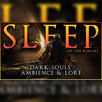 Rest by the Bonfire | 4 Hours of Dark Souls Lore & Ambience