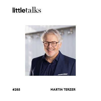 little talks - #285 Martin Terzer | Ehemaliger CEO bei Recheis und heutiger Unternehmenstherapeut