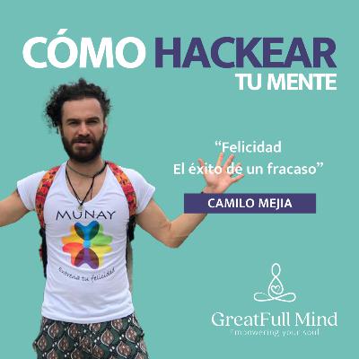 T2. Ep. 26 | Felicidad, Aceptación y Cambios: El éxito de un fracaso con Camilo Mejía