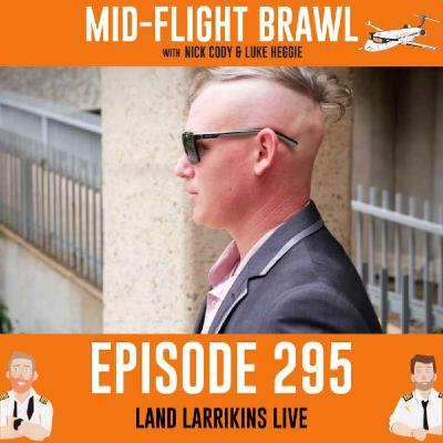 EPISODE 295 - LAND LARRIKINS LIVE