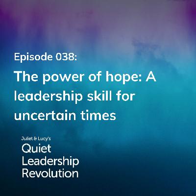 The power of hope: A leadership skill for uncertain times (Ep. 38)