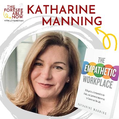 The Power of Staying Present, Listening, and Building Empathy at Work with Katharine Manning