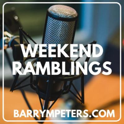 September 8, 2020 | Weekend Ramblings Episode 1 | Barry Peters September 8, 2020 | Weekend Ramblings Episode 1 | Barry Peters