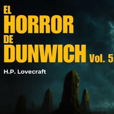 El horror de Dunwich (5) - Audiolibro de H.P. Lovecraft con voz humana - Episodio exclusivo para mecenas