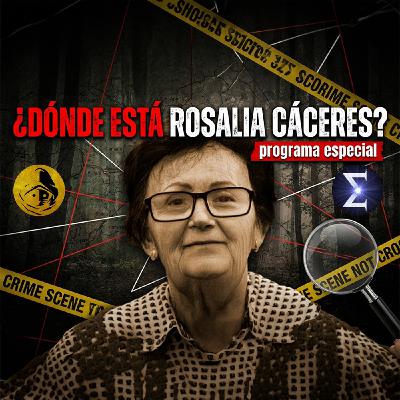 El Rincón del Disidente | ¿Dónde está Rosalía Cáceres? - Programa especial con Informe Enigma