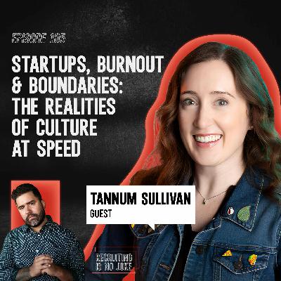 Episode 105: Startups, Burnout & Boundaries: The Realities of Culture at Speed with Tannum Sullivan