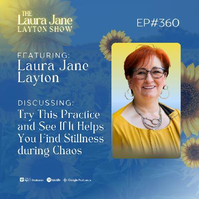 EP360: Try This Practice and See If It Helps You Find Stillness during Chaos with Laura Jane