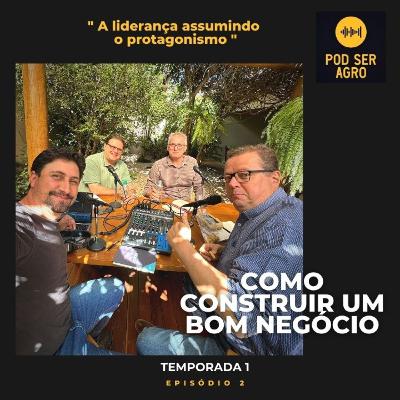 Como construir um bom negócio - PodSerAgro - Temporada 1 - EP 02