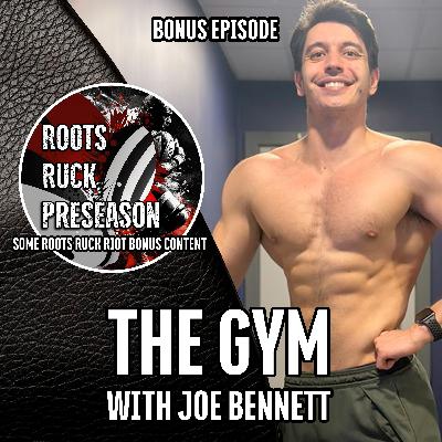 Roots, Ruck, Preseason: The Gym with Joe Bennett