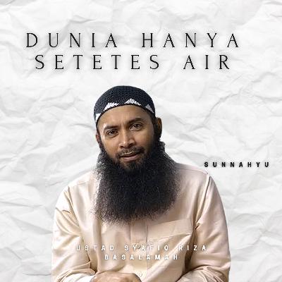 Dunia Hanya Setetes Air - Ustad Syafiq Riza Basalamah
