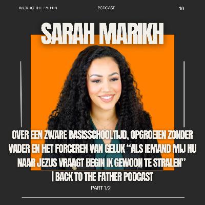 16 | SARAH MARIKH over EEN ZWARE BASISSCHOOLTIJD, OPGROEIEN ZONDER VADER en HET FORCEREN VAN GELUK “ALS IEMAND MIJ NU NAAR JEZUS VRAAGT BEGIN IK GEWOON TE STRALEN” 1/2 | Back to the Father podcast 16 | SARAH MARIKH over EEN ZWARE BASISSCHOOLTIJD, OPGROEIEN ZONDER VADER en HET FORCEREN VAN GELUK “ALS IEMAND MIJ NU NAAR JEZUS VRAAGT BEGIN IK GEWOON TE STRALEN” 1/2 | Back to the Father podcast