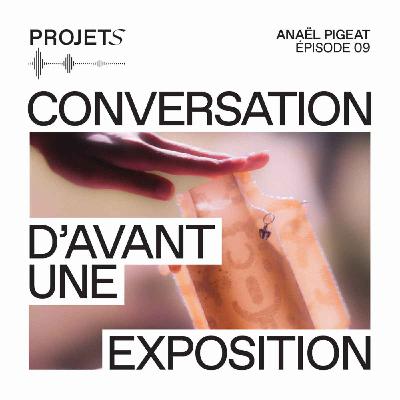 Conversation d’avant une exposition avec Anaël Pigeat