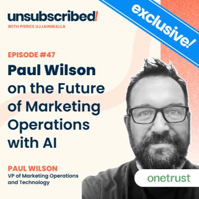 #47 Paul Wilson on the Future of Marketing Operations with AI