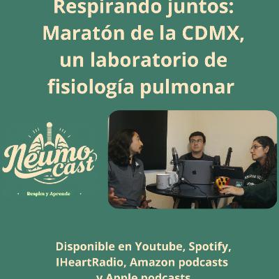 Episodio 16 - Respirando juntos: Maratón de la CDMX, un laboratorio de fisiología pulmonar