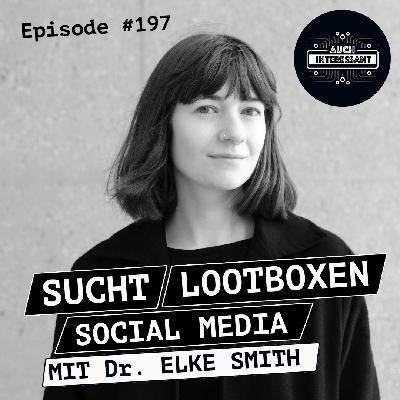 #197 Sucht, Lootboxen, Social Media - mit Dr. Elke Smith #197 Sucht, Lootboxen, Social Media - mit Dr. Elke Smith