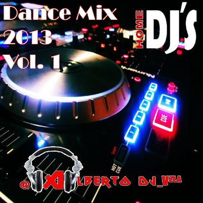 Dance Mix 2013 Vol. 1  By @AlbertoDj Vzla