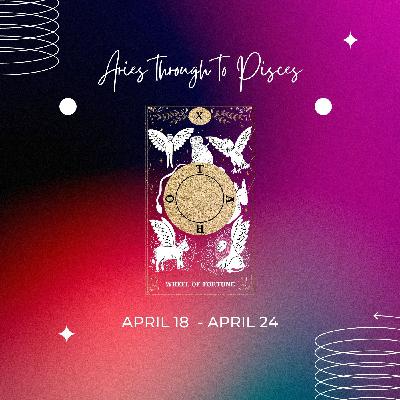 Aries through to Pisces Horoscope Reading: April 18 - 24