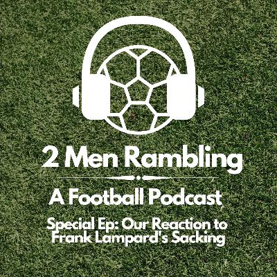 Special Ep - Our Reaction To Frank Lampard's Sacking Special Ep - Our Reaction To Frank Lampard's Sacking