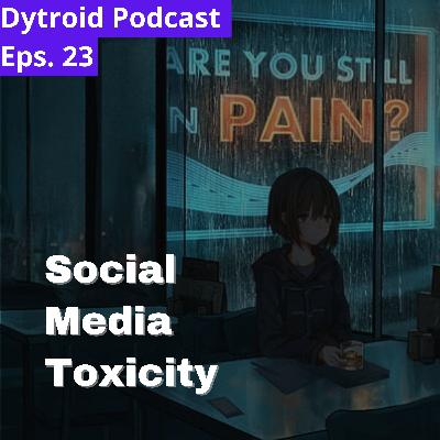 Social Media Toxicity | Dytroid Podcast Eps. 23 Social Media Toxicity | Dytroid Podcast Eps. 23
