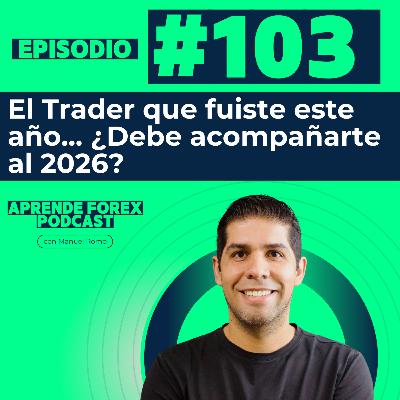 EP103 – El trader que fuiste este año… ¿te lo llevarías contigo al 2026?